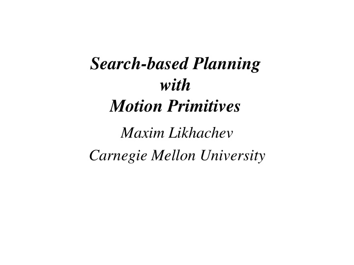 search based planning with motion primitives