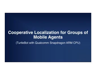 Cooperative Localization for Groups of Mobile Agents     (TurtleBot with Qualcomm Snapdragon