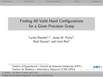 Finding All Valid Hand Configurations  for a Given Precision Grasp Carlos Rosales 1 , 2 , Josep M.