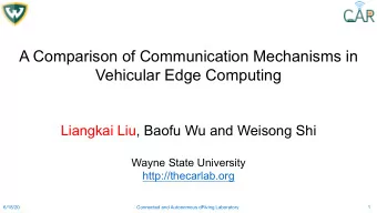 A Comparison of Communication Mechanisms in  Vehicular Edge Computing  Liangkai Liu, Baofu Wu and
