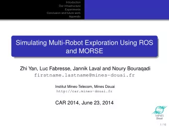 Simulating Multi-Robot Exploration Using ROS  and MORSE  Zhi Yan, Luc Fabresse, Jannik Laval and