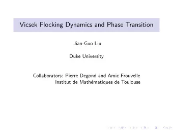 Vicsek Flocking Dynamics and Phase Transition  Jian-Guo Liu  Duke University  Collaborators: Pierre