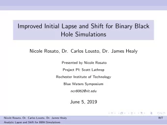 Improved Initial Lapse and Shift for Binary Black  Hole Simulations  Nicole Rosato, Dr. Carlos