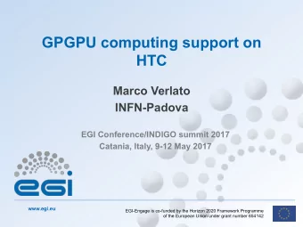 GPGPU computing support on  HTC  Marco Verlato  INFN-Padova  EGI Conference/INDIGO summit 2017