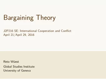 Bargaining Theory  J2P216 SE: International Cooperation and Conflict  April 21/April 29, 2016  Reto