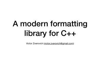 A modern formatting  library for C++  Victor Zverovich (victor.zverovich@gmail.com)  Formatting