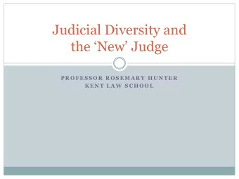 Judicial Diversity and the New Judge  P R O F E S S O R  R O S E M A R Y  H U N T E R  K E N