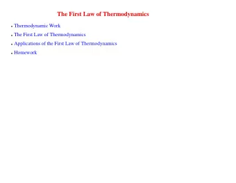 The First Law of Thermodynamics  Thermodynamic Work  The First Law of Thermodynamics  Applications
