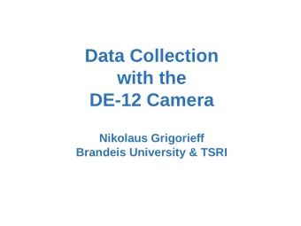 Data Collection  with the  DE-12 Camera  Nikolaus Grigorieff  Brandeis University &amp; TSRI