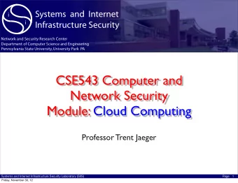 CSE543 Computer and  Network Security  Module: Cloud Computing  Professor Trent Jaeger  Systems and