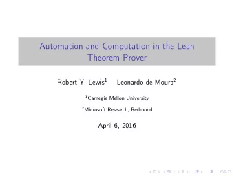Automation and Computation in the Lean  Theorem Prover Robert Y. Lewis 1 Leonardo de Moura 2 1