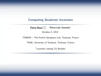 Computing Quadratic Invariants Pierre Roux 1 , 2 , 3 Pierre-Loc Garoche 1  October 4, 2014 1