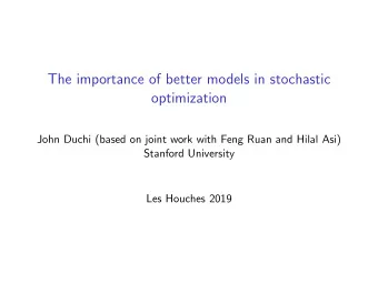 The importance of better models in stochastic  optimization  John Duchi (based on joint work with