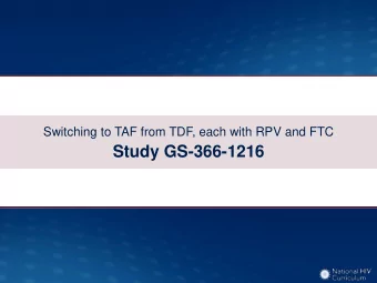 Study GS-366-1216  Switch from TDF to TAF, each with RPV and FTC  Study GS-366-1216: Design  Study
