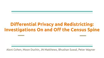 Differential Privacy and Redistricting:  Investigations On and Off the Census Spine  Aloni Cohen,