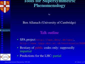 Tools for Supersymmetric  Phenomenology  by  Ben Allanach (University of Cambridge)  Talk outline