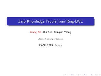 Zero Knowledge Proofs from Ring-LWE  Xiang Xie, Rui Xue, Minqian Wang  Chinese Academy of Sciences