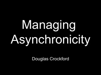 Managing  Asynchronicity  Douglas Crockford  More than one thing at a time.  So hard.  The Law of