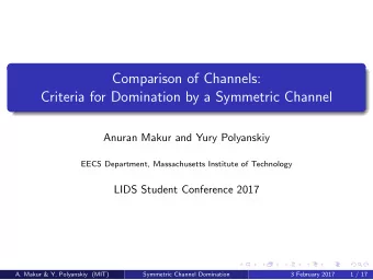 Comparison of Channels:  Criteria for Domination by a Symmetric Channel  Anuran Makur and Yury