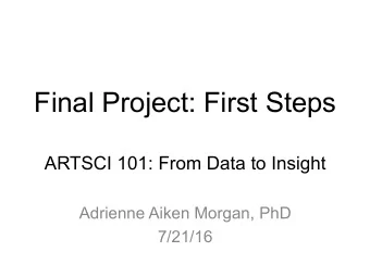 Final Project: First Steps ARTSCI 101: From Data to Insight       Adrienne Aiken Morgan, PhD