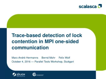 Trace-based detection of lock  contention in MPI one-sided  communication  Marc-Andr  e Hermanns