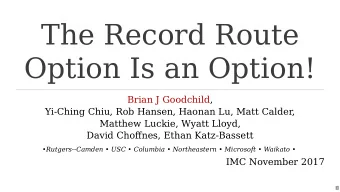 The Record Route  Option Is an Option!  Brian J Goodchild,  Yi-Ching Chiu, Rob Hansen, Haonan Lu,