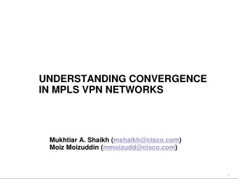 UNDERSTANDING CONVERGENCE  IN MPLS VPN NETWORKS  Mukhtiar A. Shaikh (mshaikh@cisco.com)  Moiz