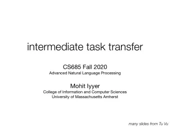 intermediate task transfer CS685 Fall 2020 Advanced Natural Language Processing Mohit Iyyer College