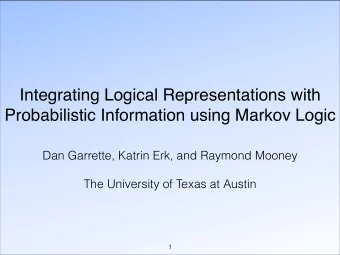 Integrating Logical Representations with  Probabilistic Information using Markov Logic  Dan