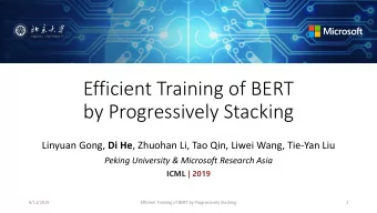 Efficient Training of BERT  by Progressively Stacking Linyuan Gong, Di He , Zhuohan Li, Tao Qin,