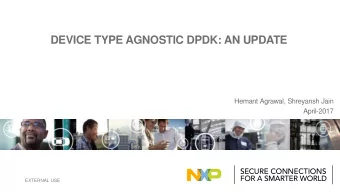 DEVICE TYPE AGNOSTIC DPDK: AN UPDATE  Hemant Agrawal, Shreyansh Jain  April-2017  EXTERNAL USE