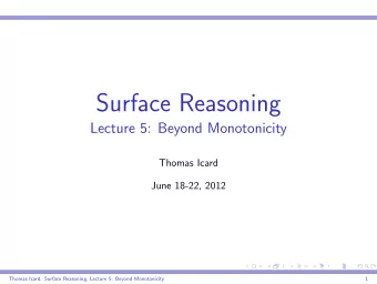 Surface Reasoning  Lecture 5: Beyond Monotonicity  Thomas Icard  June 18-22, 2012  Thomas Icard: