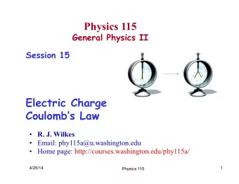 Physics 115  General Physics II  Session 15  Electric Charge  Coulombs Law  R. J. Wilkes