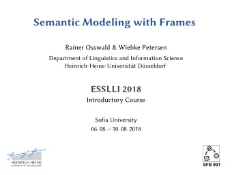Semantic Modeling with Frames  Rainer Osswald &amp; Wiebke Petersen  Department of Linguistics and