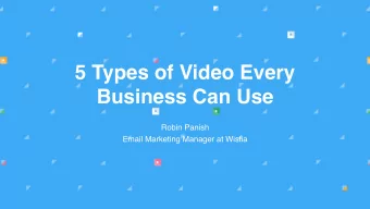 5 Types of Video Every  Business Can Use  Robin Panish  Email Marketing Manager at Wistia  Hi,