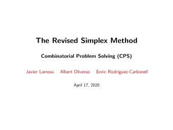The Revised Simplex Method  Combinatorial Problem Solving (CPS)  Javier Larrosa  Albert Oliveras