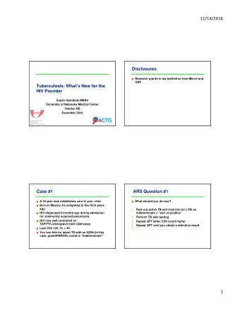 11/14/2016  Disclosures  Research grants to my institution from Merck and  GSK  Tuberculosis: