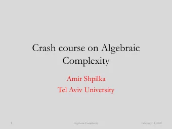 Complexity  Amir Shpilka  Tel Aviv University  1  Algebraic Complexity  February 14, 2020  Rough