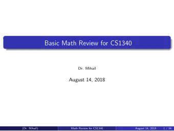 Basic Math Review for CS1340  Dr. Mihail  August 14, 2018  (Dr. Mihail)  Math Review for CS1340