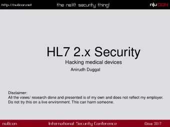 HL7 2.x Security  Hacking medical devices  Anirudh Duggal  Disclaimer:  All the views/ research