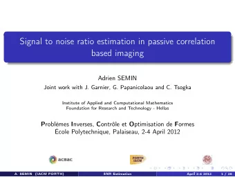 Signal to noise ratio estimation in passive correlation  based imaging  Adrien SEMIN  Joint work