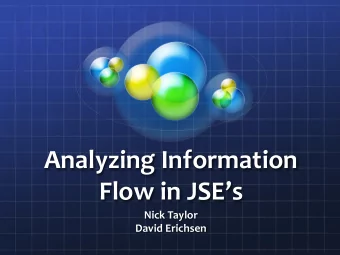 Analyzing  Information    Flow  in  JSEs      Nick  Taylor    David