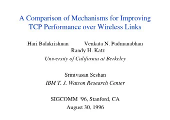A Comparison of Mechanisms for Improving  TCP Performance over Wireless Links  Hari Balakrishnan