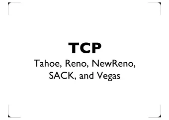 TCP  Tahoe, Reno, NewReno,  SACK, and Vegas cwnd : congestion window swnd : usable sending window
