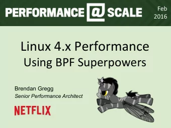 Linux  4.x  Performance    Using  BPF  Superpowers    Brendan Gregg  Senior