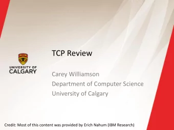 TCP Review  Carey Williamson  Department of Computer Science  University of Calgary  Credit: Most