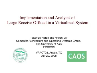 Implementation and Analysis of  Large Receive Offload in a Virtualized System  Takayuki Hatori and