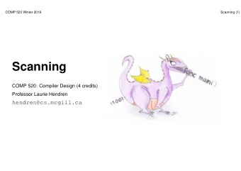 Scanning  COMP 520: Compiler Design (4 credits)  Professor Laurie Hendren  hendren@cs.mcgill.ca