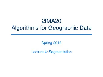 Algorithms for Geographic Data  Spring 2016  Lecture 4: Segmentation  Motivation: Geese Migration
