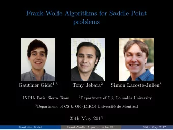 Frank-Wolfe Algorithms for Saddle Point  problems Gauthier Gidel 1 , 3 Tony Jebara 2 Simon